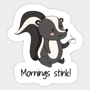 Mornings Stink! Funny Cute Skunk Hate Mornings Sticker